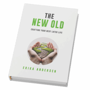 The New Old, Crafting your best later life. By Erika Andersen - Book Cover