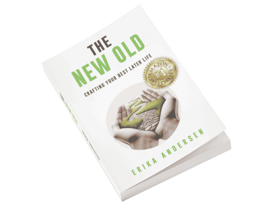 The New Old, Crafting your best later life. By Erika Andersen - Amazon Best Seller - Book Cover